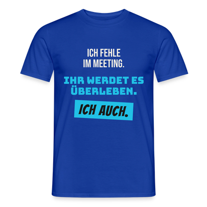 Ich fehle im Meeting. Ihr werdet es überleben. Ich auch. Motiv-T-Shirt für Männer, Farbe Dunkelblau
