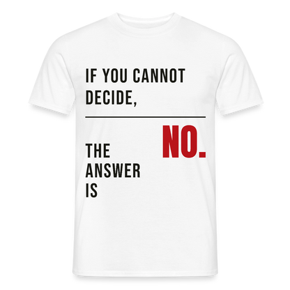 If you cannot decide, the answer is no. Motiv-T-Shirt für Männer, Farbe Weiß
