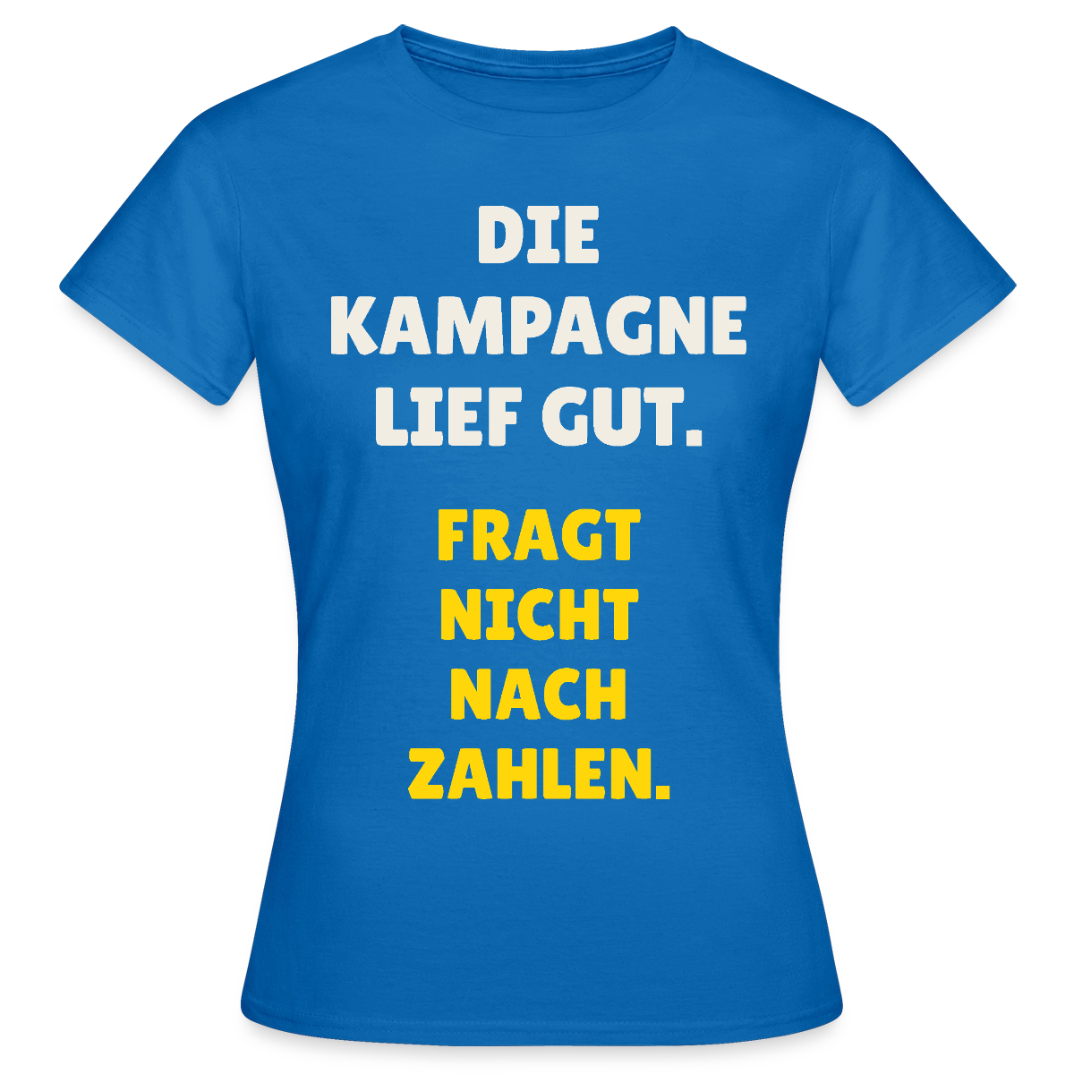 Die Kampagne lief gut. Fragt nicht nach Zahlen. Motiv-T-Shirt für Frauen, Farbe Royalblau