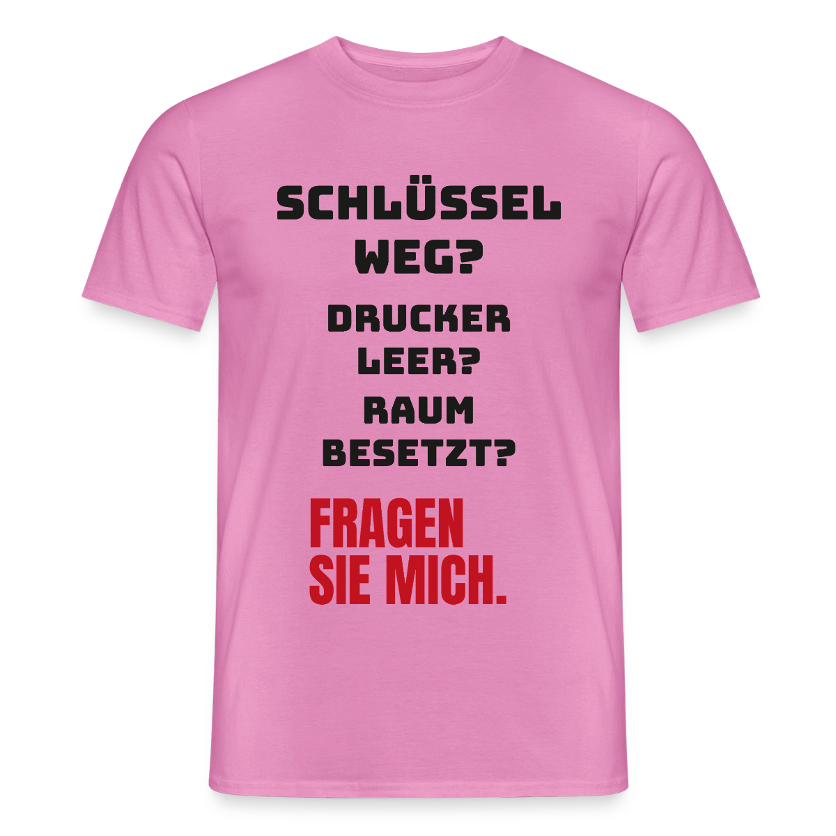Schlüssel weg? Drucker leer? Raum besetzt? Fragen Sie mich. Motiv-T-Shirt für Männer, Farbe Pink