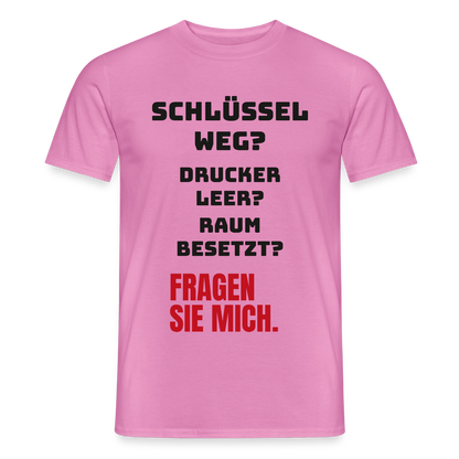 Schlüssel weg? Drucker leer? Raum besetzt? Fragen Sie mich. Motiv-T-Shirt für Männer, Farbe Pink