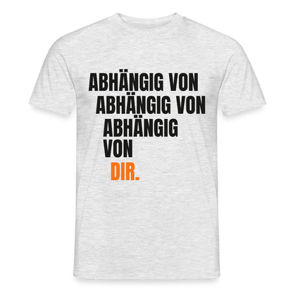Abhängig von abhängig von abhängig von dir. Motiv-T-Shirt für Männer, Farbe Grau meliert