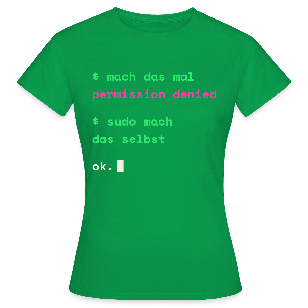 Mach das mal. Permission denied. Sudo mach das selbst. Motiv-T-Shirt für Frauen, Farbe Kelly Green