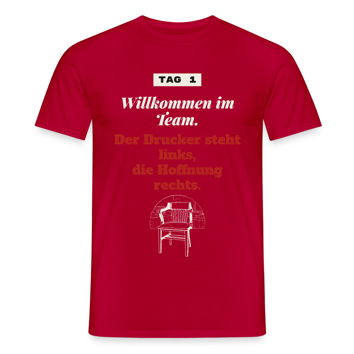 Willkommen im Team. Der Drucker steht links, die Hoffnung rechts. Motiv-T-Shirt für Männer, Farbe Rot