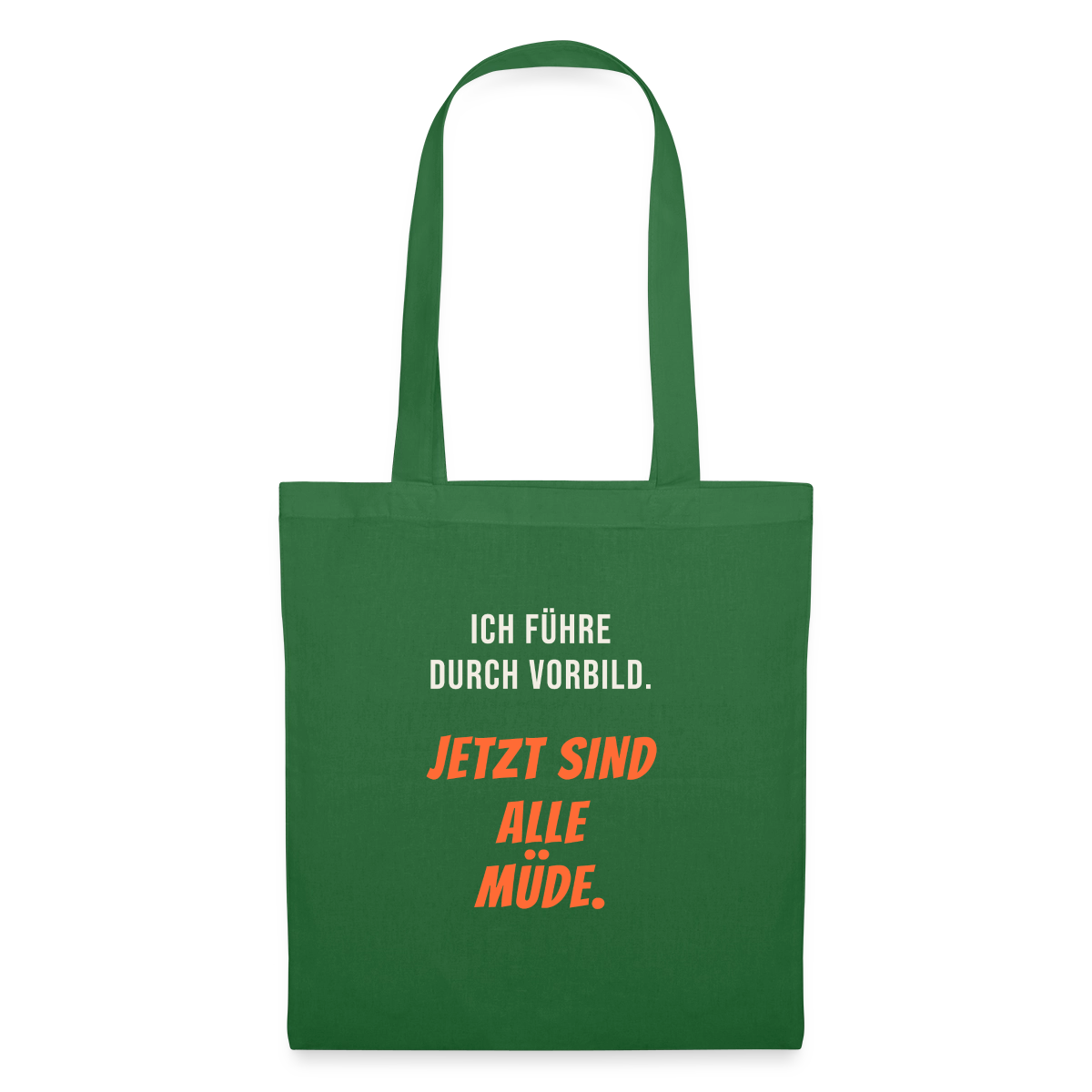Ich führe durch Vorbild. Jetzt sind alle müde. Stoffbeutel, Farbe Fichte