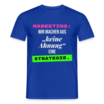 Marketing: Wir machen aus keine Ahnung eine Strategie. Motiv-T-Shirt für Männer, Farbe Dunkelblau