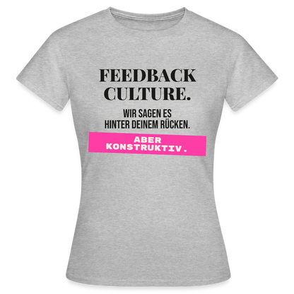 Feedback Culture. Wir sagen es hinter deinem Rücken. Aber konstruktiv. Motiv-T-Shirt für Frauen, Farbe Grau meliert