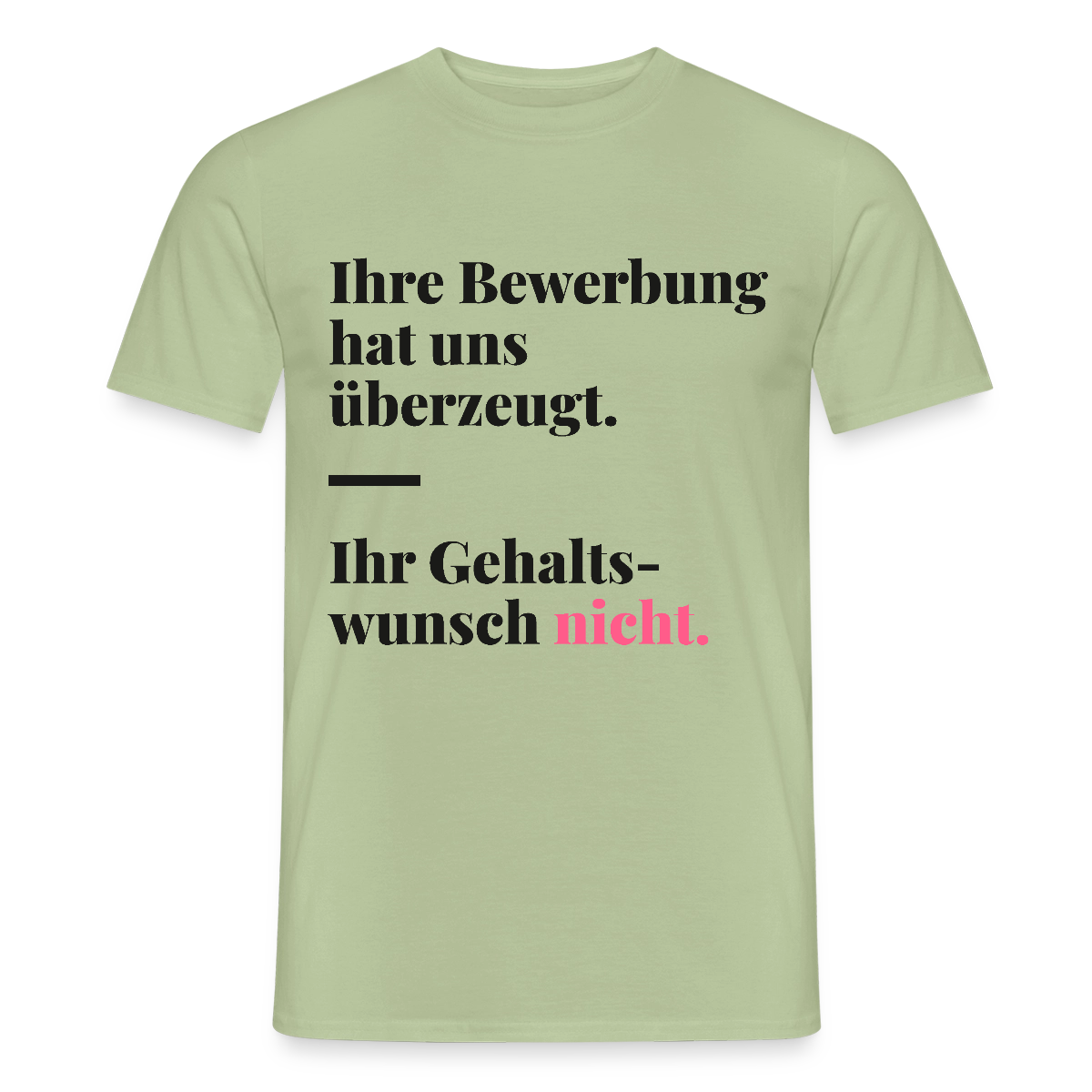 Ihre Bewerbung hat uns überzeugt. Ihr Gehaltswunsch nicht. Motiv-T-Shirt für Männer, Farbe Sage