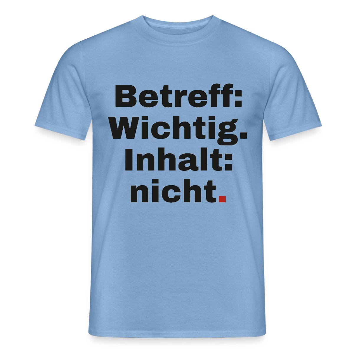 Betreff: Wichtig. Inhalt: nicht. Motiv-T-Shirt für Männer, Farbe Carolina Blue