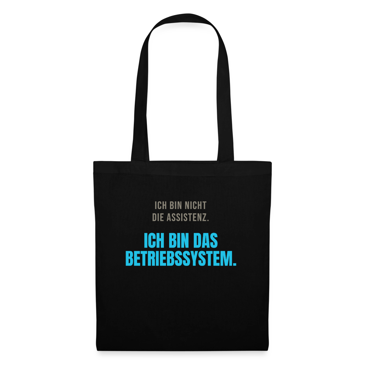 Ich bin nicht die Assistenz. Ich bin das Betriebssystem. Stoffbeutel, Farbe Schwarz