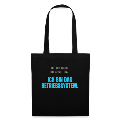 Ich bin nicht die Assistenz. Ich bin das Betriebssystem. Stoffbeutel, Farbe Schwarz
