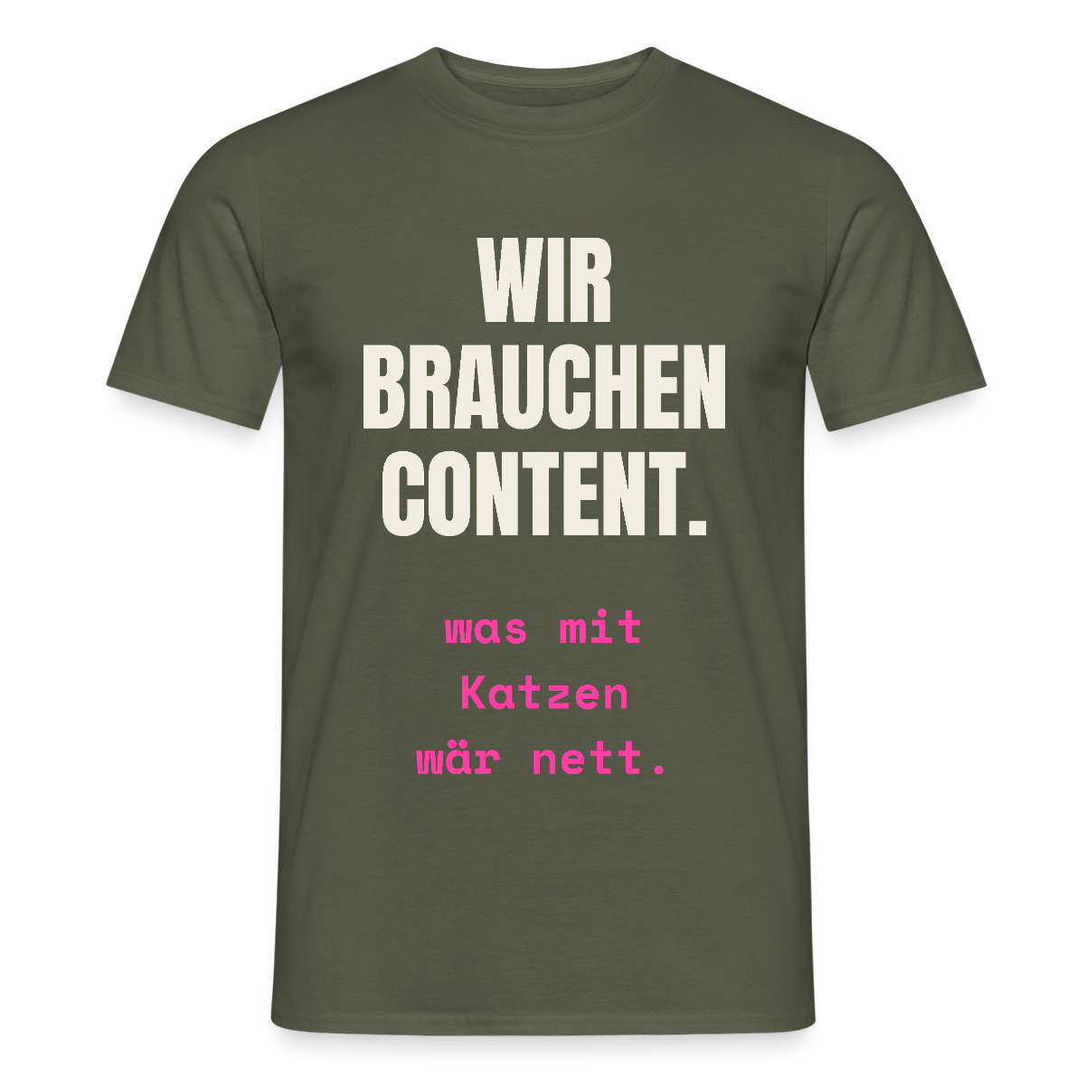 Wir brauchen Content. Was mit Katzen wär nett. Motiv-T-Shirt für Männer, Farbe Militärgrün