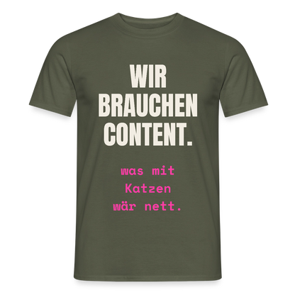 Wir brauchen Content. Was mit Katzen wär nett. Motiv-T-Shirt für Männer, Farbe Militärgrün
