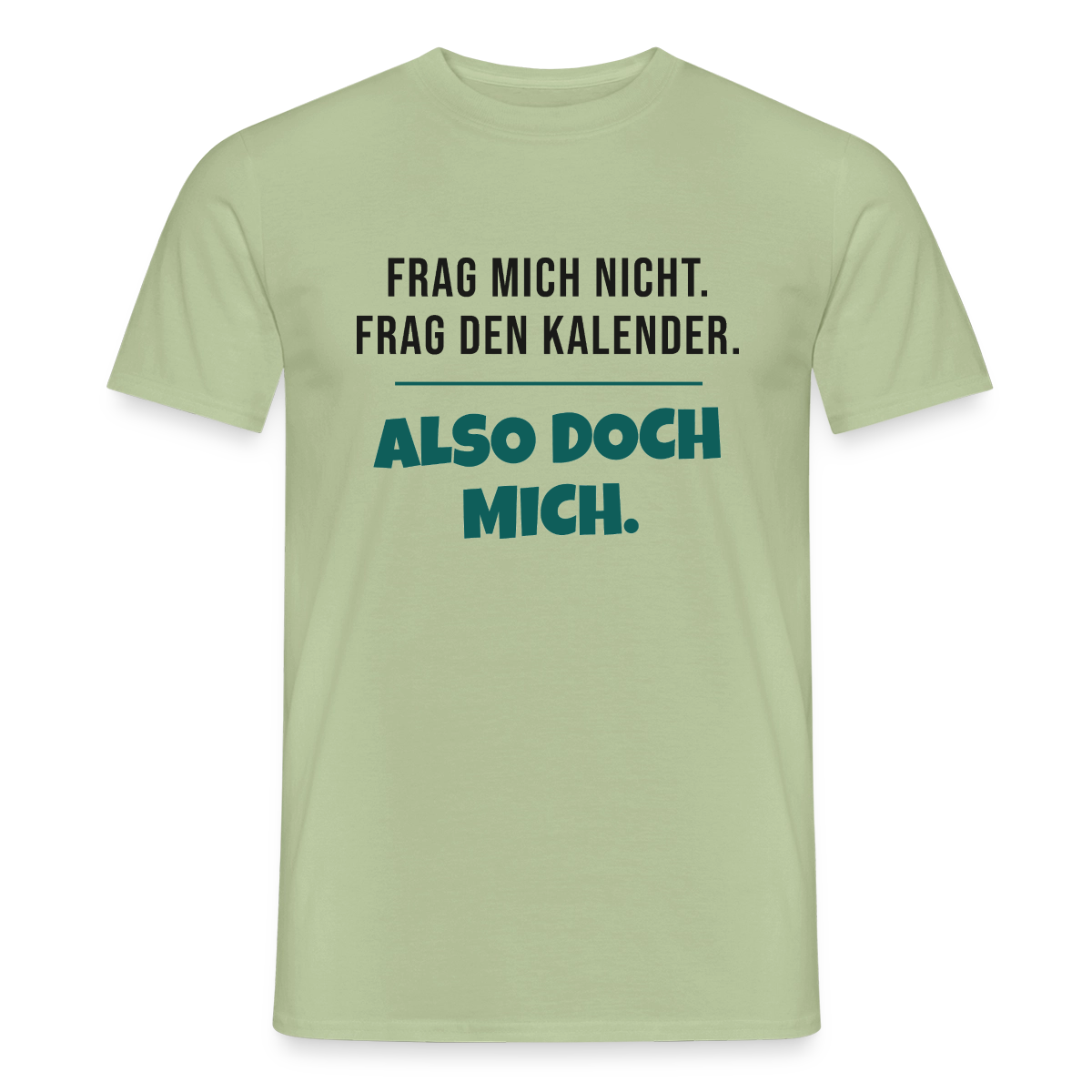 Frag mich nicht. Frag den Kalender. Also doch mich. Motiv-T-Shirt für Männer, Farbe Sage