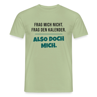 Frag mich nicht. Frag den Kalender. Also doch mich. Motiv-T-Shirt für Männer, Farbe Sage