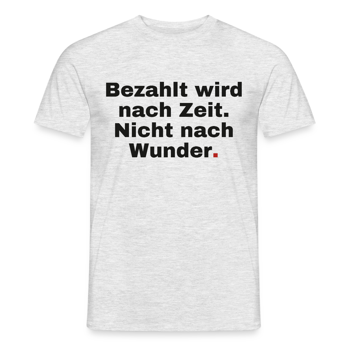 "Bezahlt wird nach Zeit. Nicht nach Wunder." Motiv-T-Shirt für Männer, Farbe Grau meliert