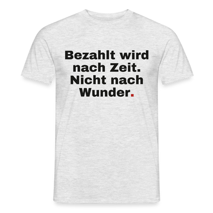 "Bezahlt wird nach Zeit. Nicht nach Wunder." Motiv-T-Shirt für Männer, Farbe Grau meliert