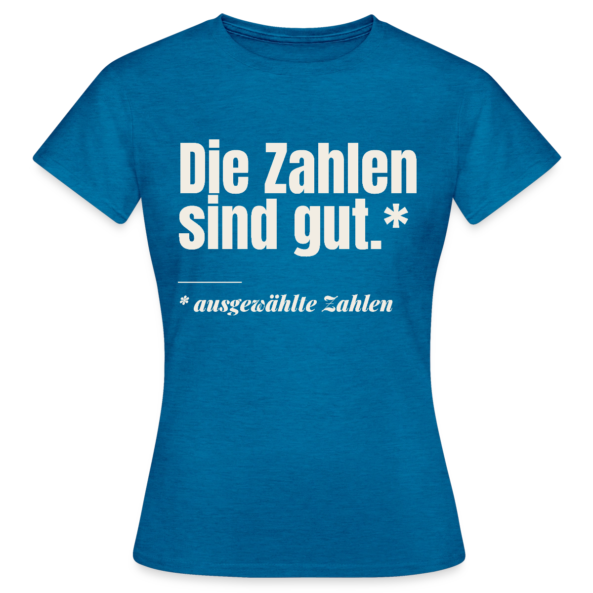 Die Zahlen sind gut. Ausgewählte Zahlen. Motiv-T-Shirt für Frauen, Farbe Antikblaues Saphir meliert