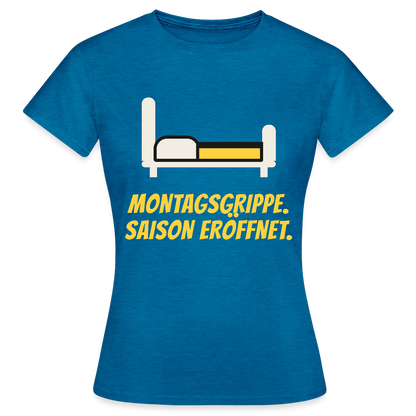 Montagsgrippe. Saison eröffnet. Motiv-T-Shirt für Frauen, Farbe Antikblaues Saphir meliert
