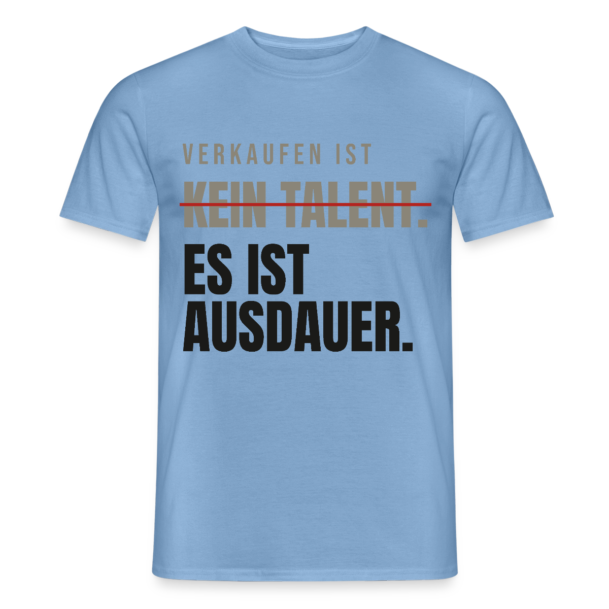 Verkaufen ist kein Talent. Es ist Ausdauer. Motiv-T-Shirt für Männer, Farbe Carolina Blue