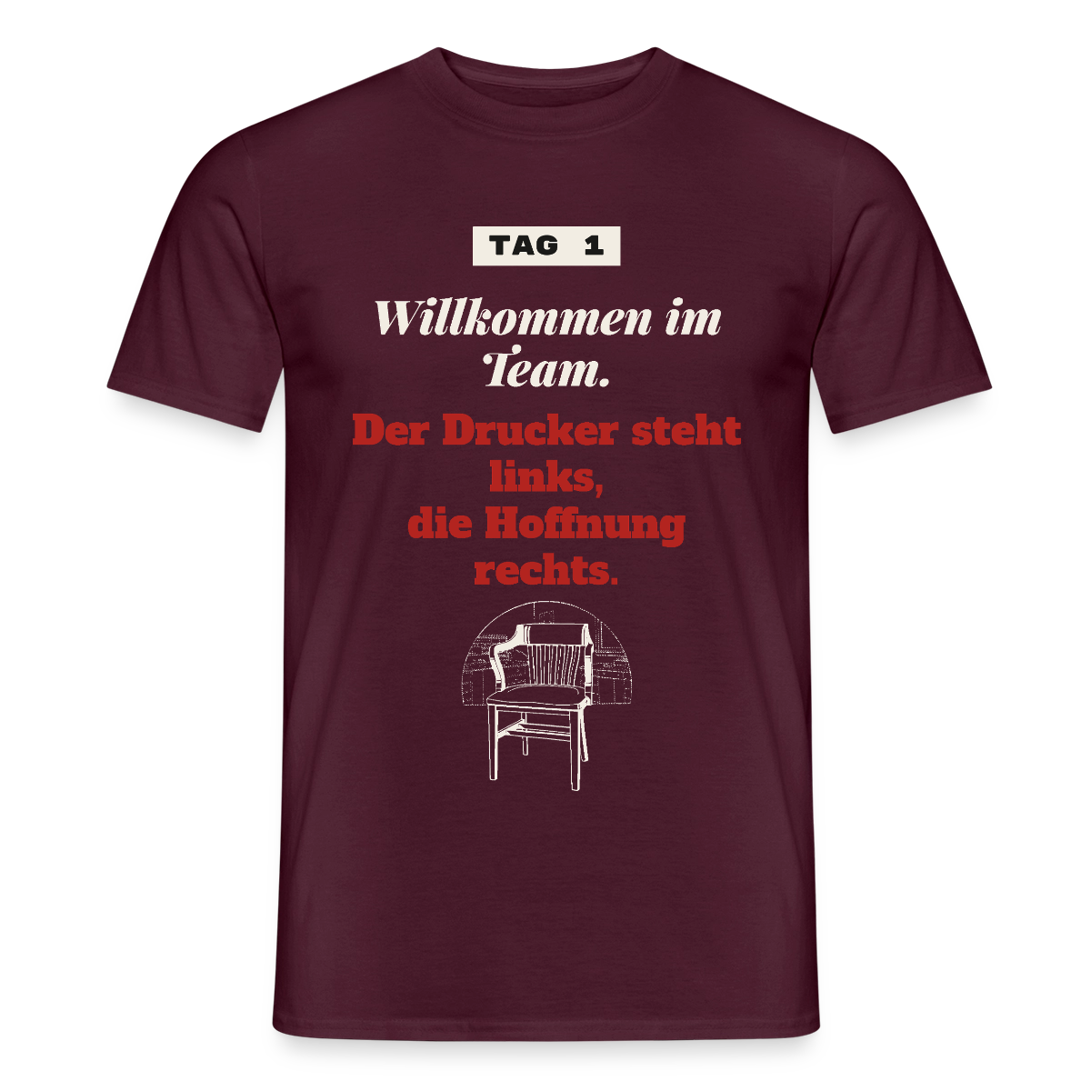 Willkommen im Team. Der Drucker steht links, die Hoffnung rechts. Motiv-T-Shirt für Männer, Farbe Ziegelrot