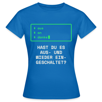 Hast du es aus- und wieder eingeschaltet? Motiv-T-Shirt für Frauen, Farbe Royalblau