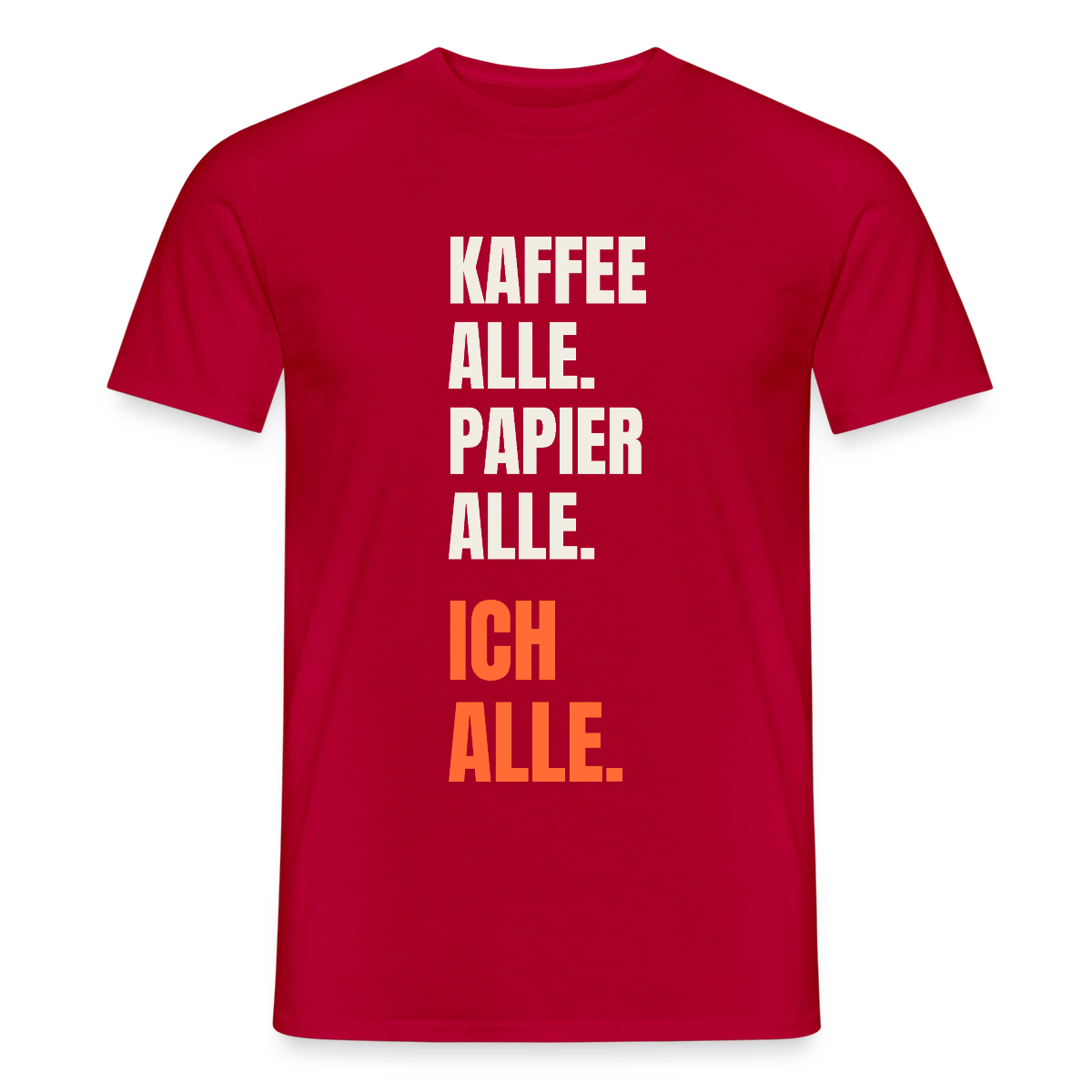 Kaffee alle. Papier alle. Ich alle. Motiv-T-Shirt für Männer, Farbe Rot