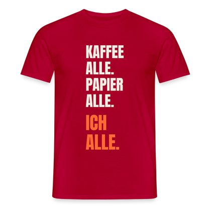 Kaffee alle. Papier alle. Ich alle. Motiv-T-Shirt für Männer, Farbe Rot