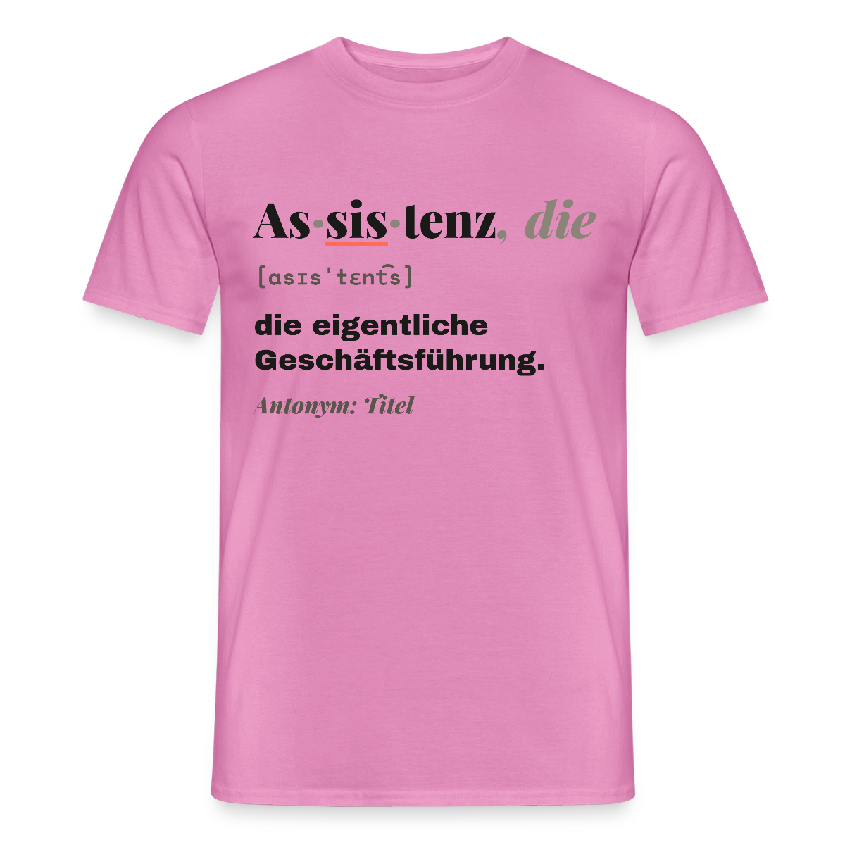 Assistenz, die: die eigentliche Geschäftsführung. Motiv-T-Shirt für Männer, Farbe Pink