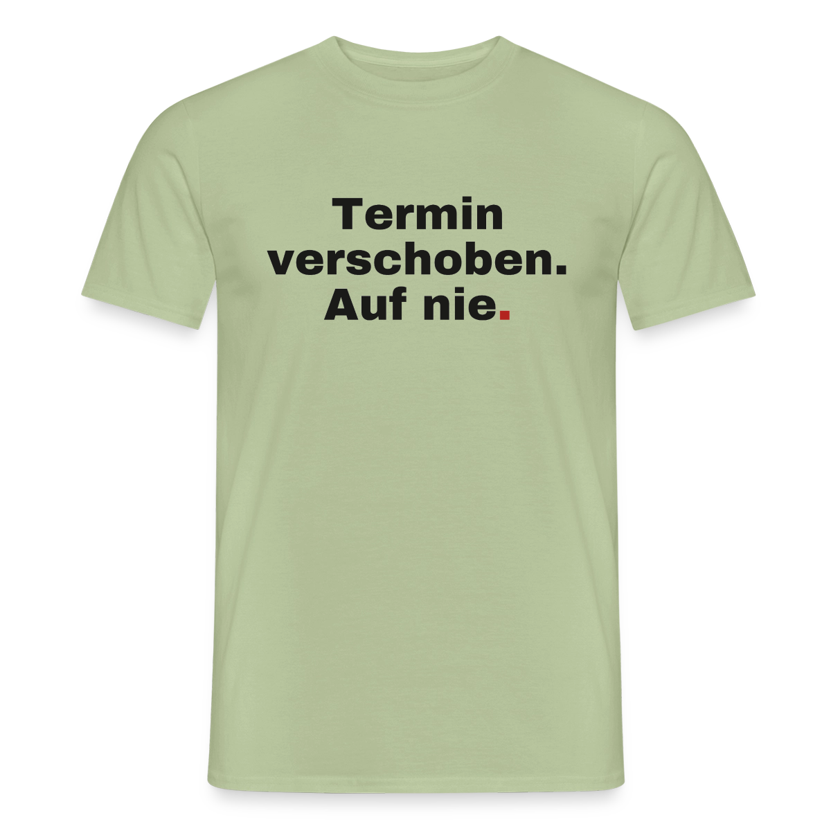 "Termin verschoben. Auf nie." Motiv-T-Shirt für Männer, Farbe Sage