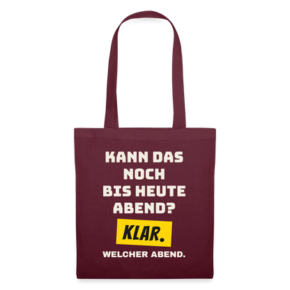 Kann das noch bis heute Abend? Klar. Welcher Abend. Stoffbeutel, Farbe Burgunderrot