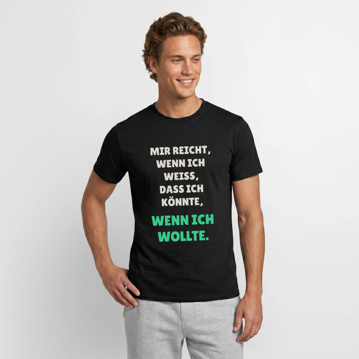 "Mir reicht, wenn ich weiß, dass ich könnte, wenn ich wollte." Motiv-T-Shirt für Männer, Farbe Schwarz