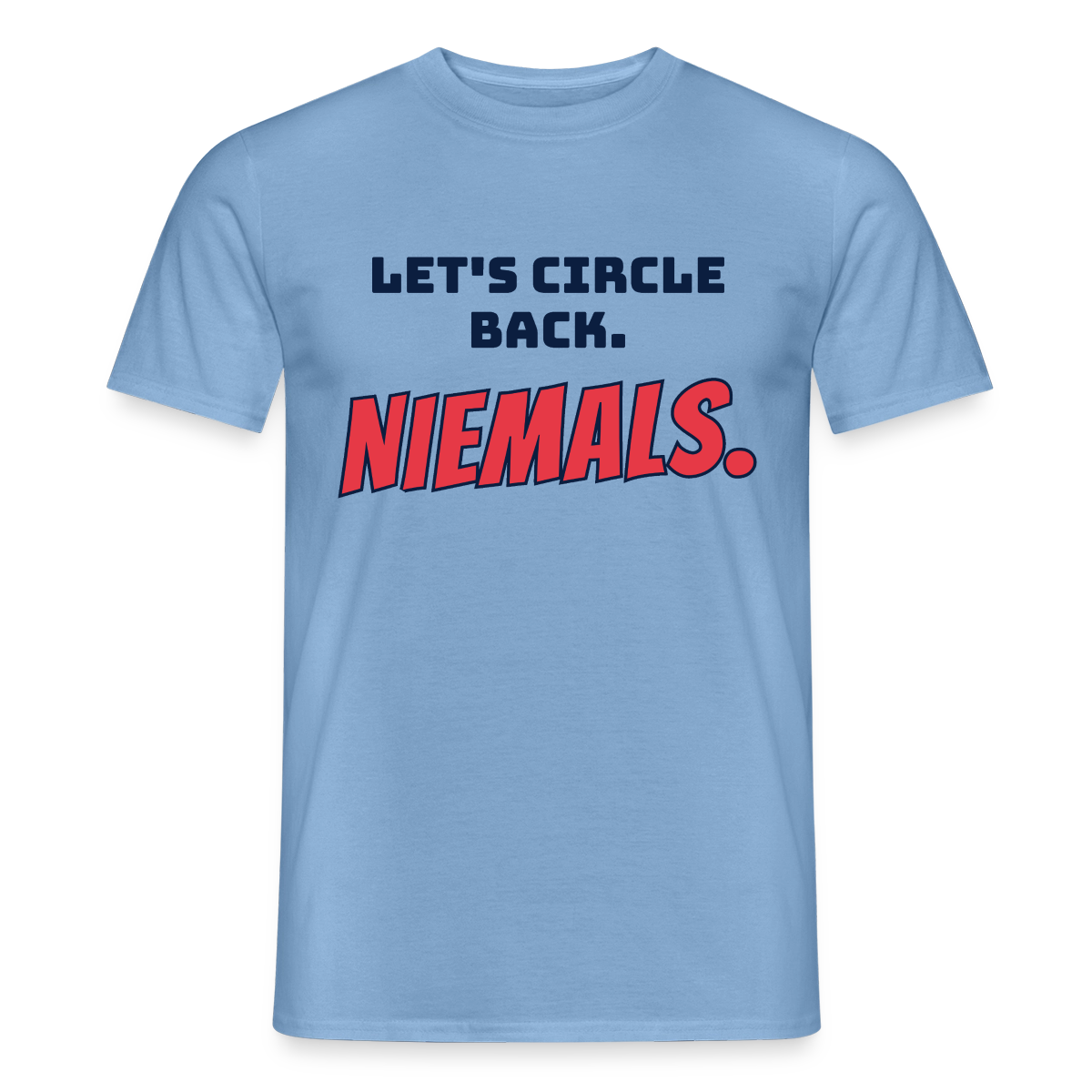 "Let's circle back. Niemals." Motiv-T-Shirt für Männer, Farbe Carolina Blue