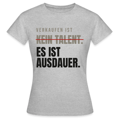 Verkaufen ist kein Talent. Es ist Ausdauer. Motiv-T-Shirt für Frauen, Farbe Grau meliert