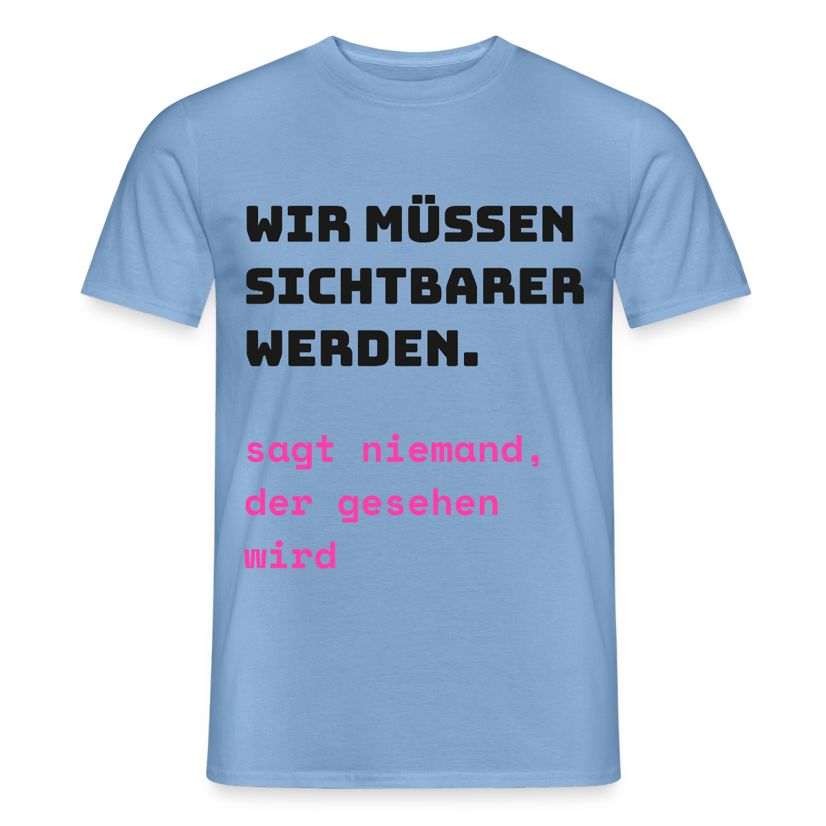 Wir müssen sichtbarer werden. Sagt niemand, der gesehen wird. Motiv-T-Shirt für Männer, Farbe Carolina Blue