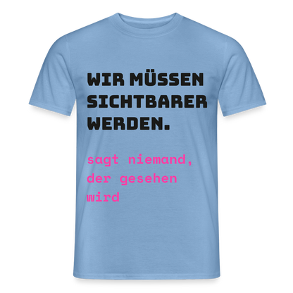 Wir müssen sichtbarer werden. Sagt niemand, der gesehen wird. Motiv-T-Shirt für Männer, Farbe Carolina Blue