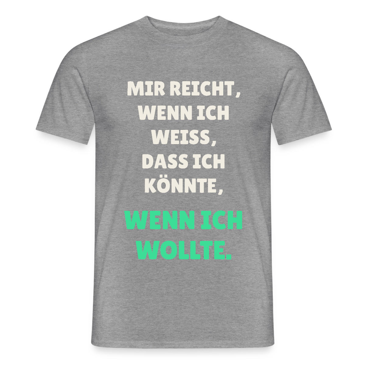 "Mir reicht, wenn ich weiß, dass ich könnte, wenn ich wollte." Motiv-T-Shirt für Männer, Farbe Graphit meliert