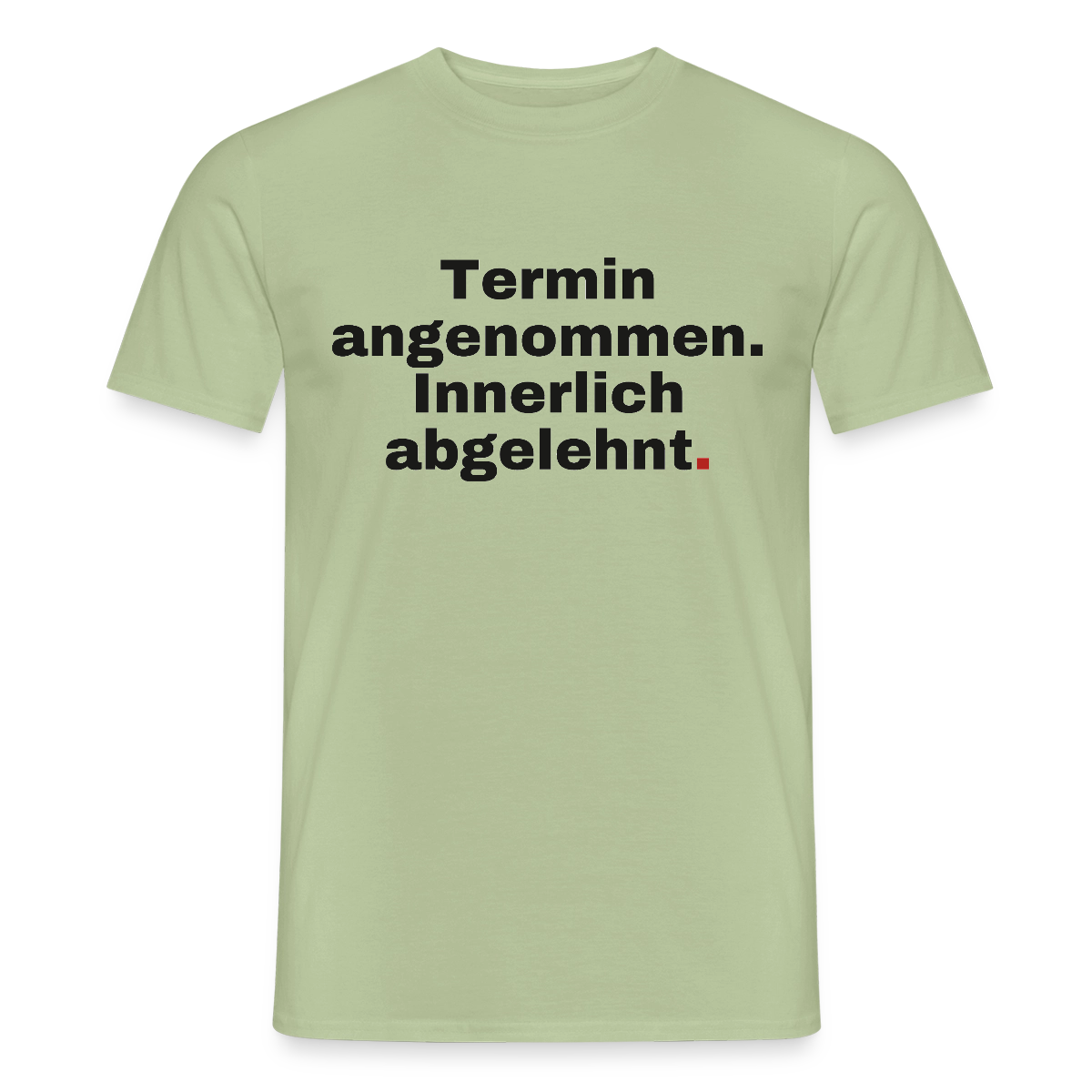 "Termin angenommen. Innerlich abgelehnt." Motiv-T-Shirt für Männer, Farbe Sage