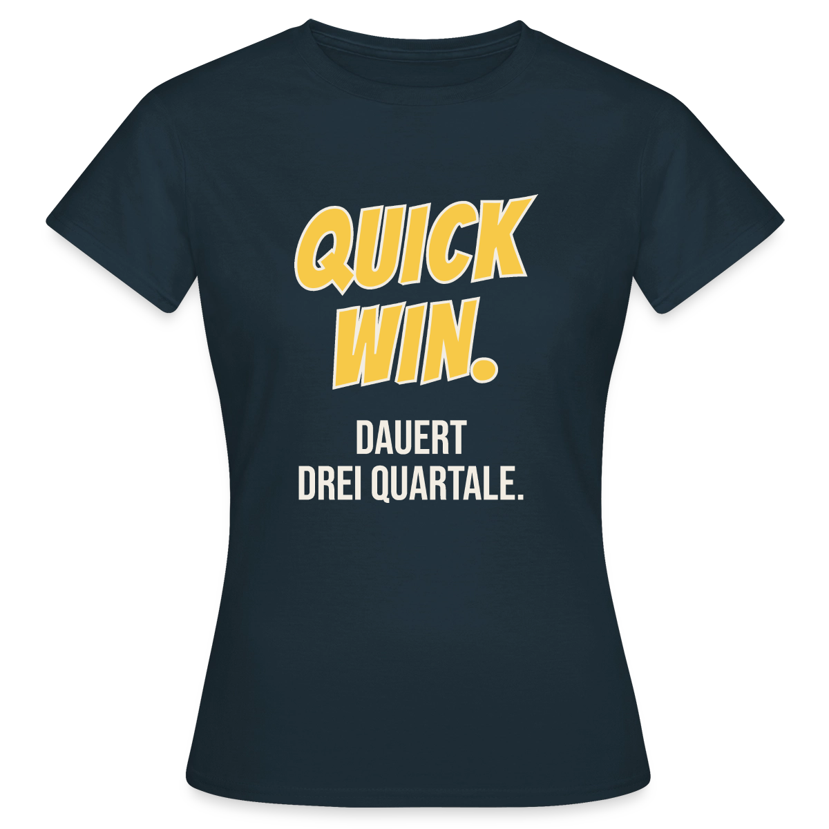 Quick Win. Dauert drei Quartale. Motiv-T-Shirt für Frauen, Farbe Navy