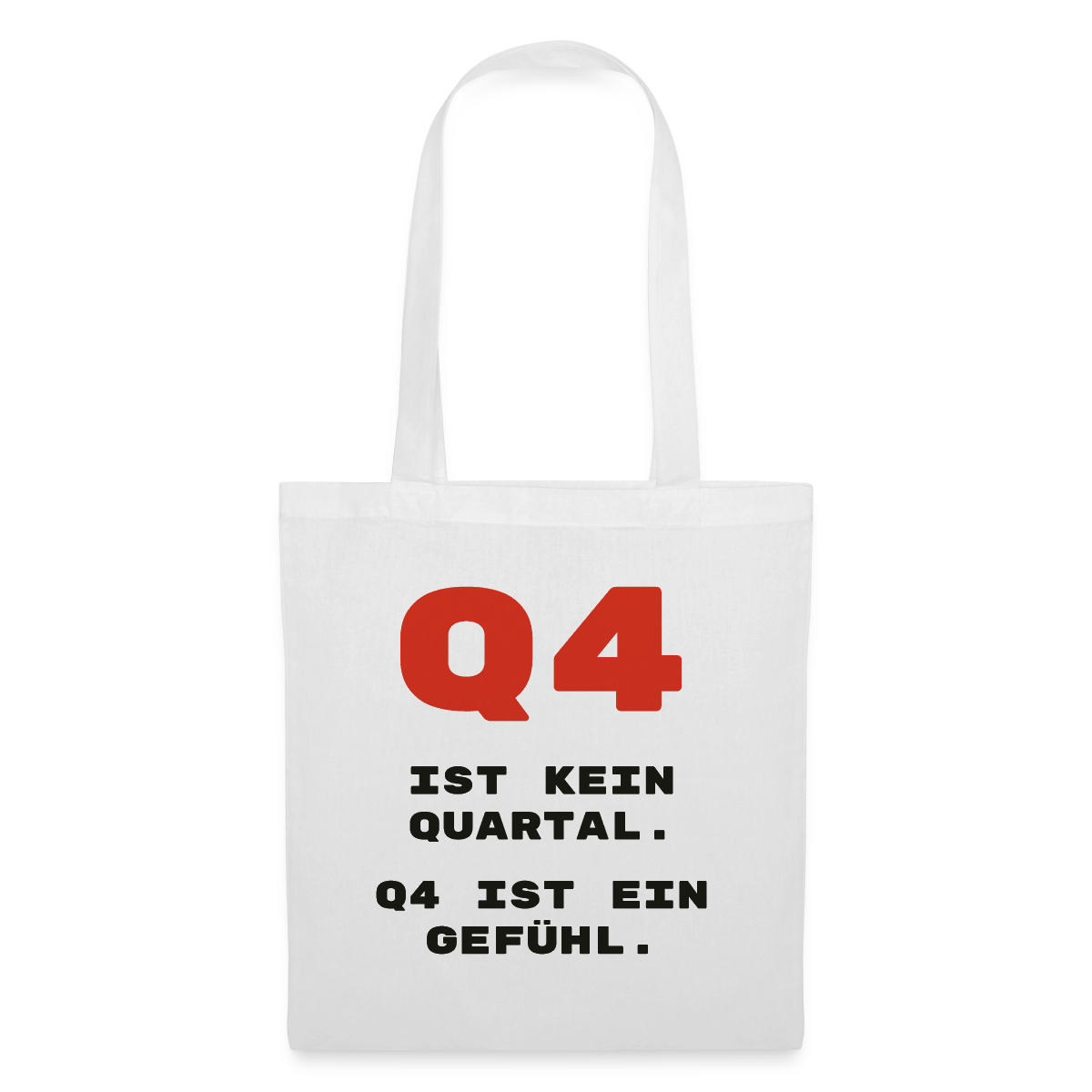 Q4 ist kein Quartal. Q4 ist ein Gefühl. Stoffbeutel, Farbe Weiß
