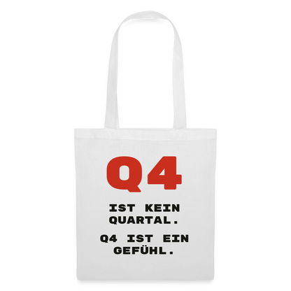 Q4 ist kein Quartal. Q4 ist ein Gefühl. Stoffbeutel, Farbe Weiß