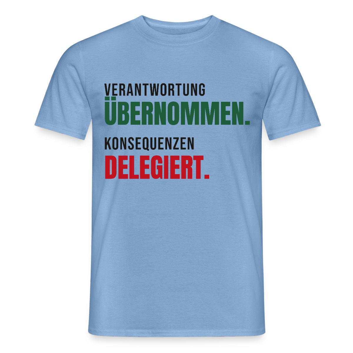Verantwortung übernommen. Konsequenzen delegiert. Motiv-T-Shirt für Männer, Farbe Carolina Blue