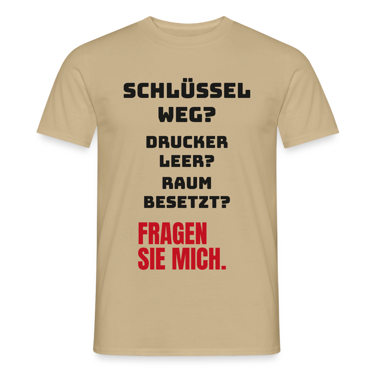 Schlüssel weg? Drucker leer? Raum besetzt? Fragen Sie mich. Motiv-T-Shirt für Männer, Farbe Sandbeige