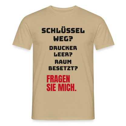 Schlüssel weg? Drucker leer? Raum besetzt? Fragen Sie mich. Motiv-T-Shirt für Männer, Farbe Sandbeige