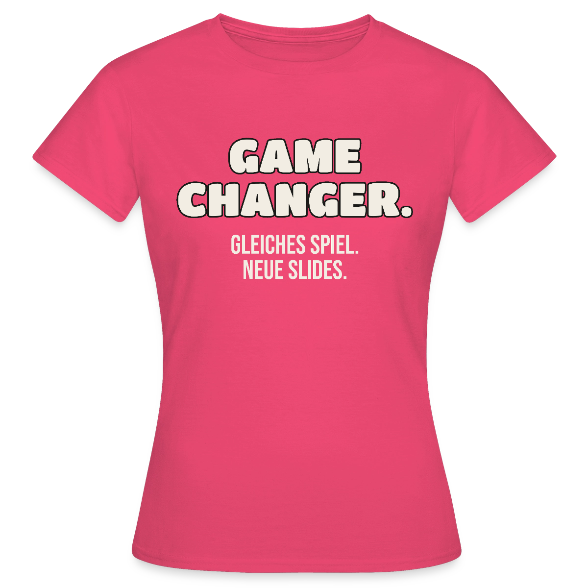 Game Changer. Gleiches Spiel. Neue Slides. Motiv-T-Shirt für Frauen, Farbe Azalea