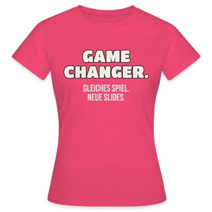 Game Changer. Gleiches Spiel. Neue Slides. Motiv-T-Shirt für Frauen, Farbe Azalea