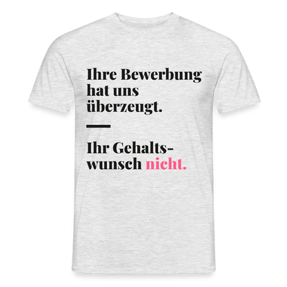 Ihre Bewerbung hat uns überzeugt. Ihr Gehaltswunsch nicht. Motiv-T-Shirt für Männer, Farbe Grau meliert