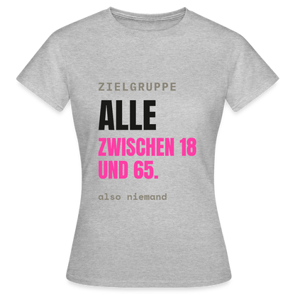 Zielgruppe: alle zwischen 18 und 65. Also niemand. Motiv-T-Shirt für Frauen, Farbe Grau meliert
