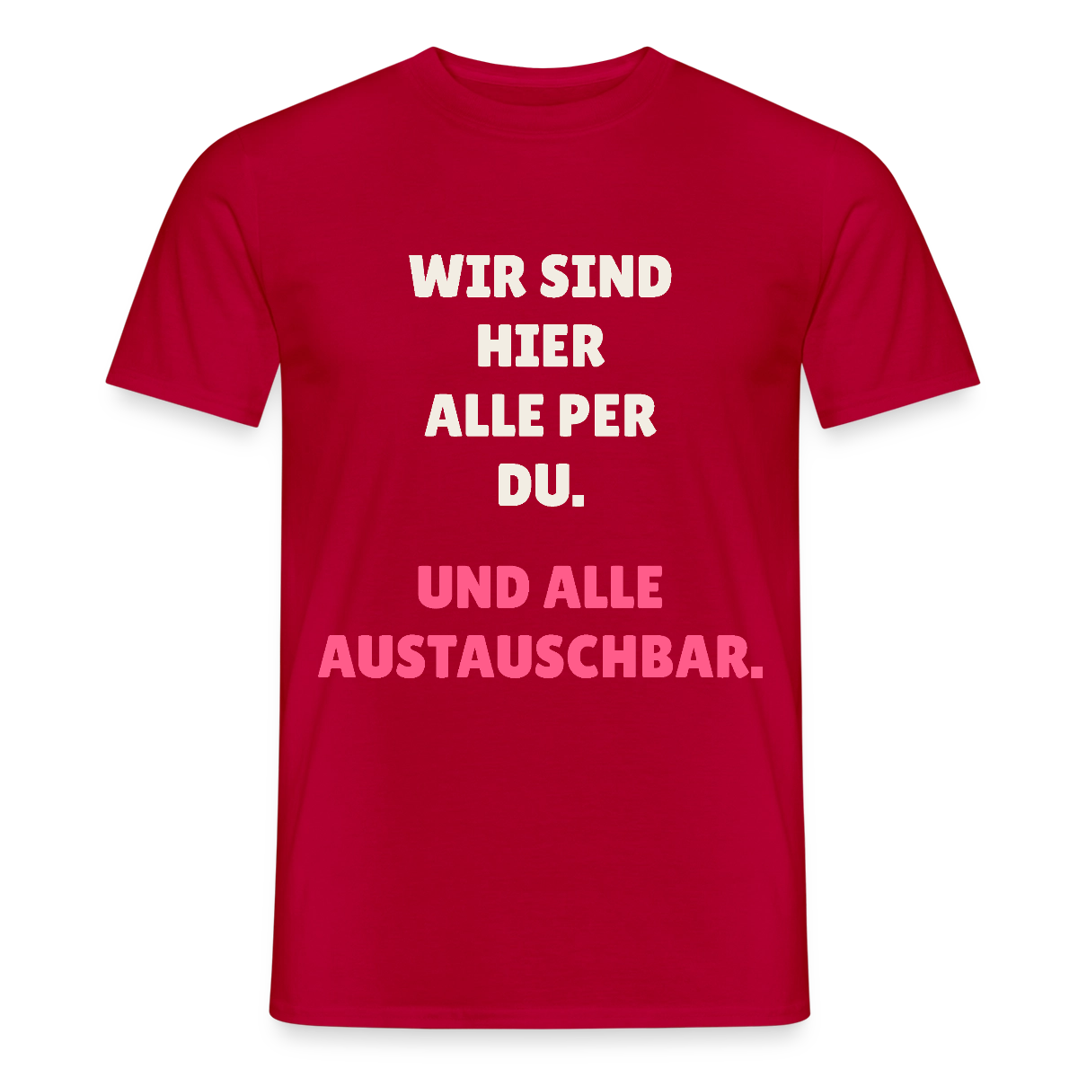 Wir sind hier alle per du. Und alle austauschbar. Motiv-T-Shirt für Männer, Farbe Rot