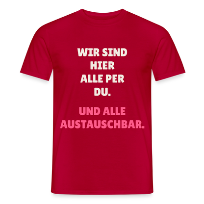 Wir sind hier alle per du. Und alle austauschbar. Motiv-T-Shirt für Männer, Farbe Rot